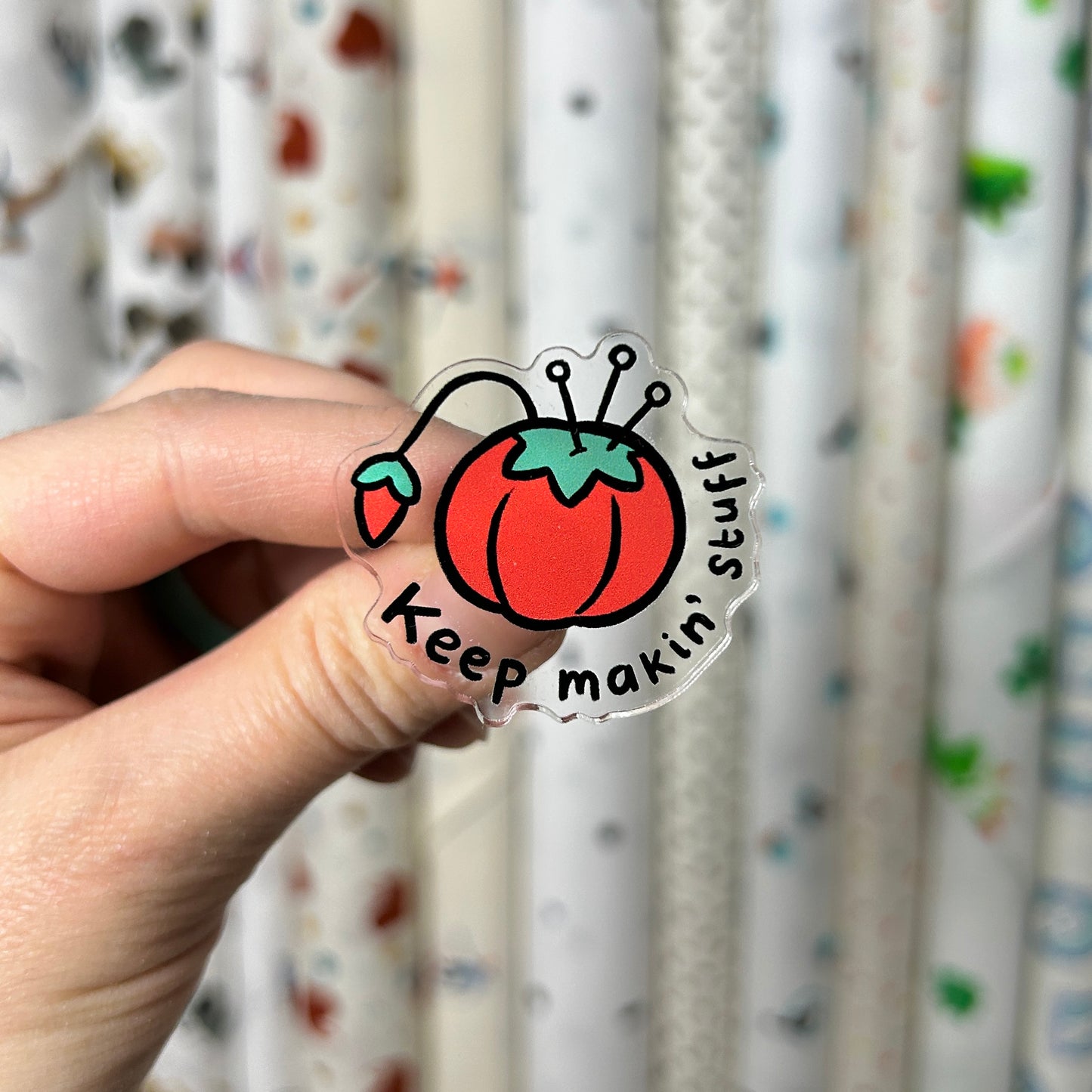 “Keep makin’ stuff” Acrylic Pin